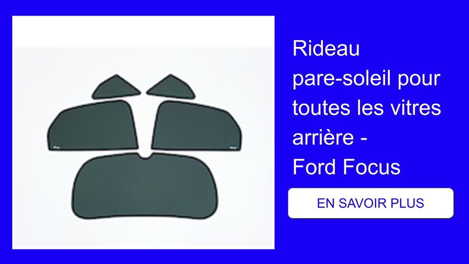 Rideau pare-soleil pour toutes les vitres arrière - Ford Focus